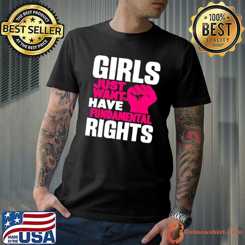 Girls just want to have fundamental rights fist strong shirt