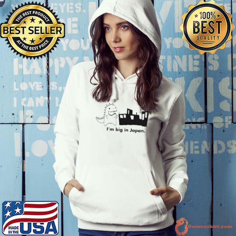 Godzilla I’m big in Japan Hoodie