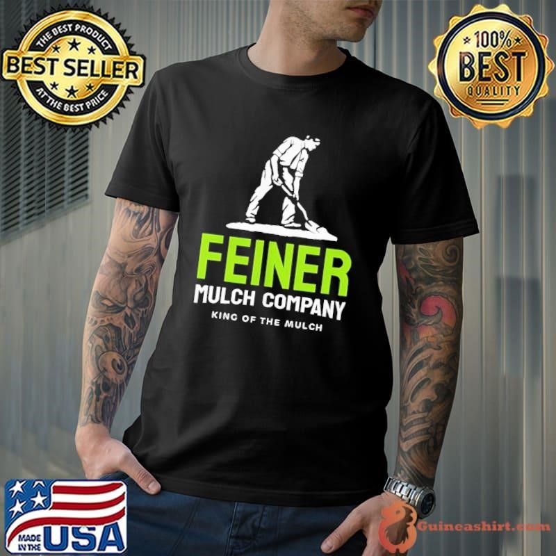 King of The Mulch Feiner Mulch Company shirt