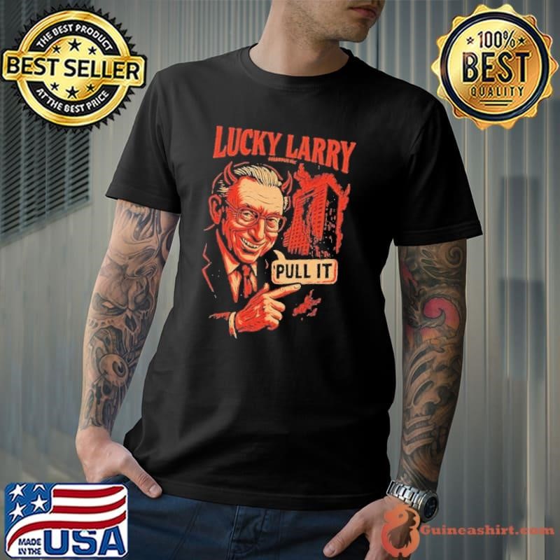 Lucky Larry pull it shirt