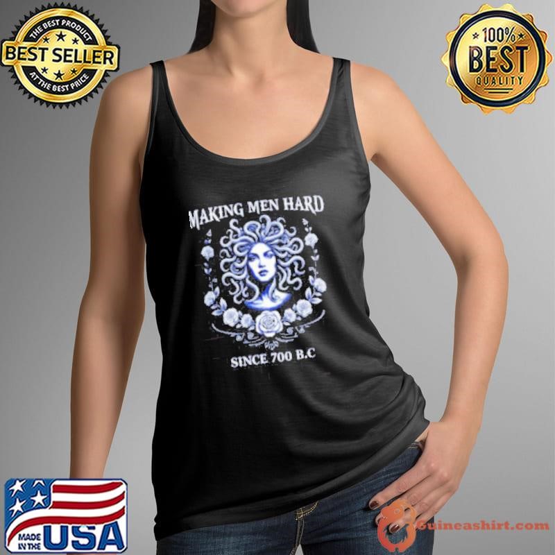 Making men hard since 700 BC medusa shirt