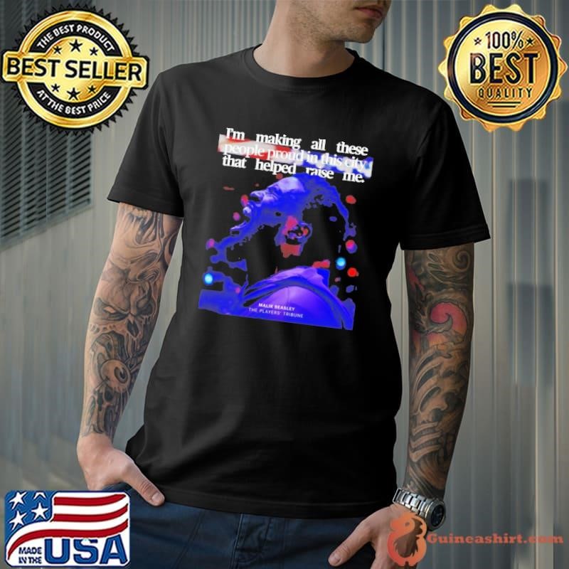 Malik Beasley I’m making all these people proud in this city that helped raise me shirt