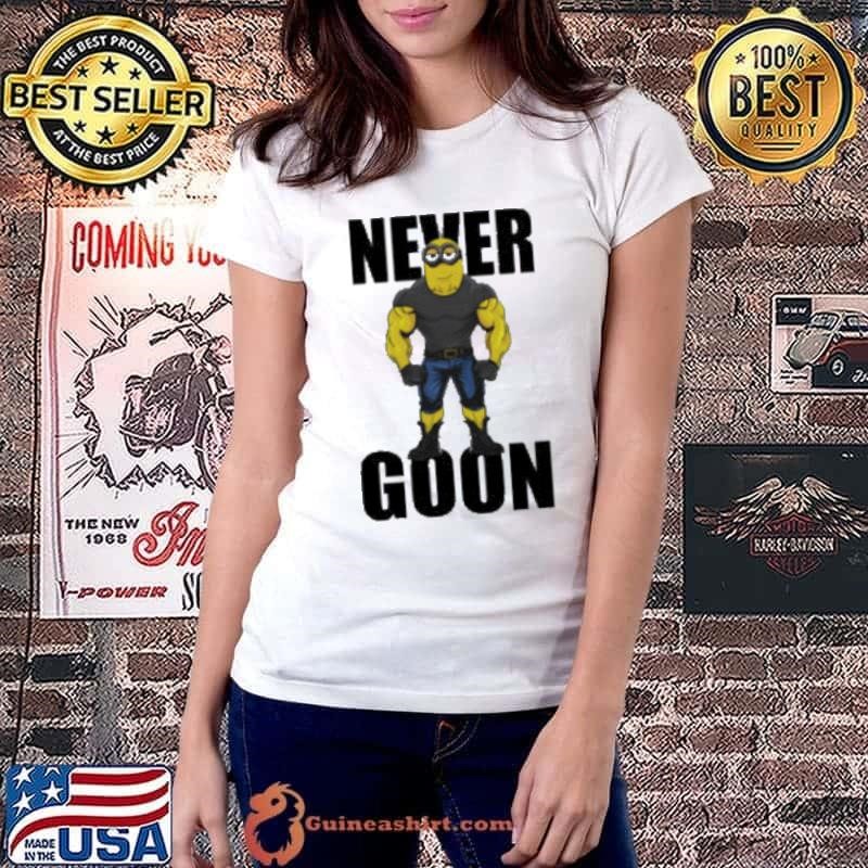 Never Goon Minions shirt