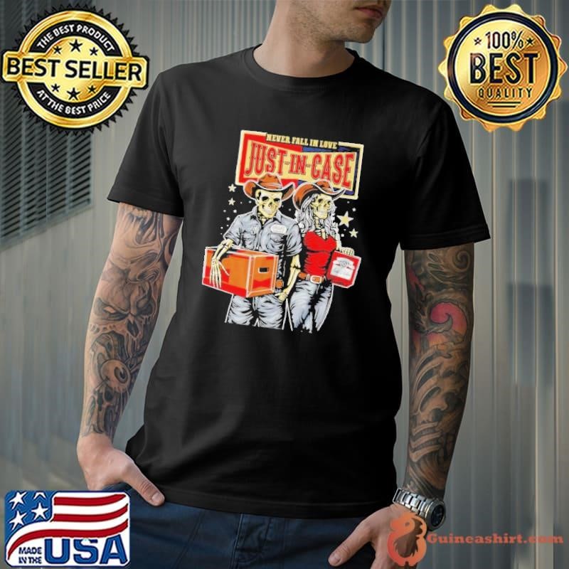 Never fall in love Just in Case skeleton shirt