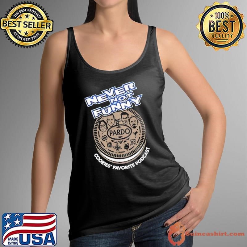 Never not funny cookies favorite podcast shirt