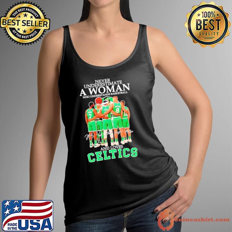 Never underestimate a woman who understands basketball and loves Boston Celtics signatures shirt