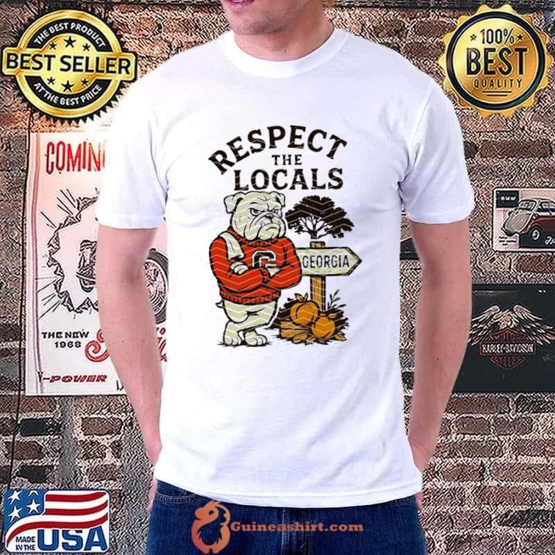 Respect the locals Georgia Bulldogs mascot shirt