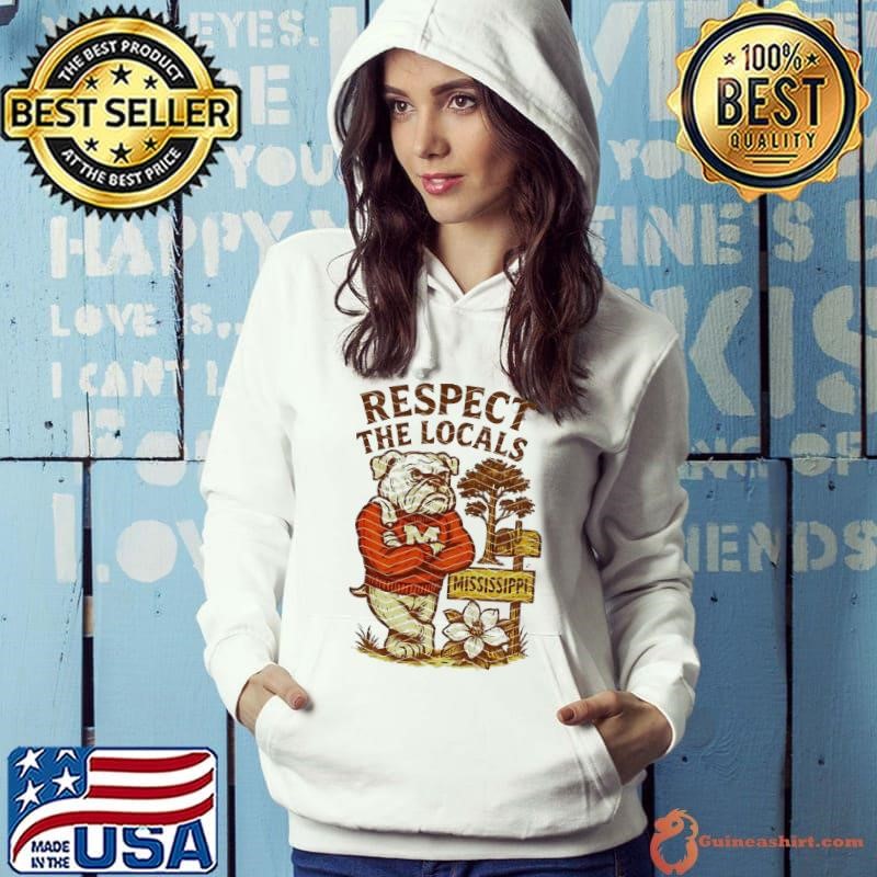 Respect the locals Mississippi State Bulldogs mascot Hoodie