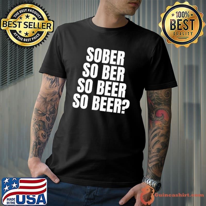 Sober so beer shirt