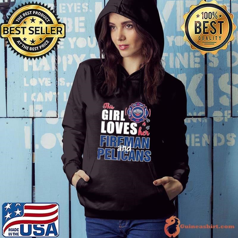 This girl loves her fireman and New Orleans Pelicans Hoodie