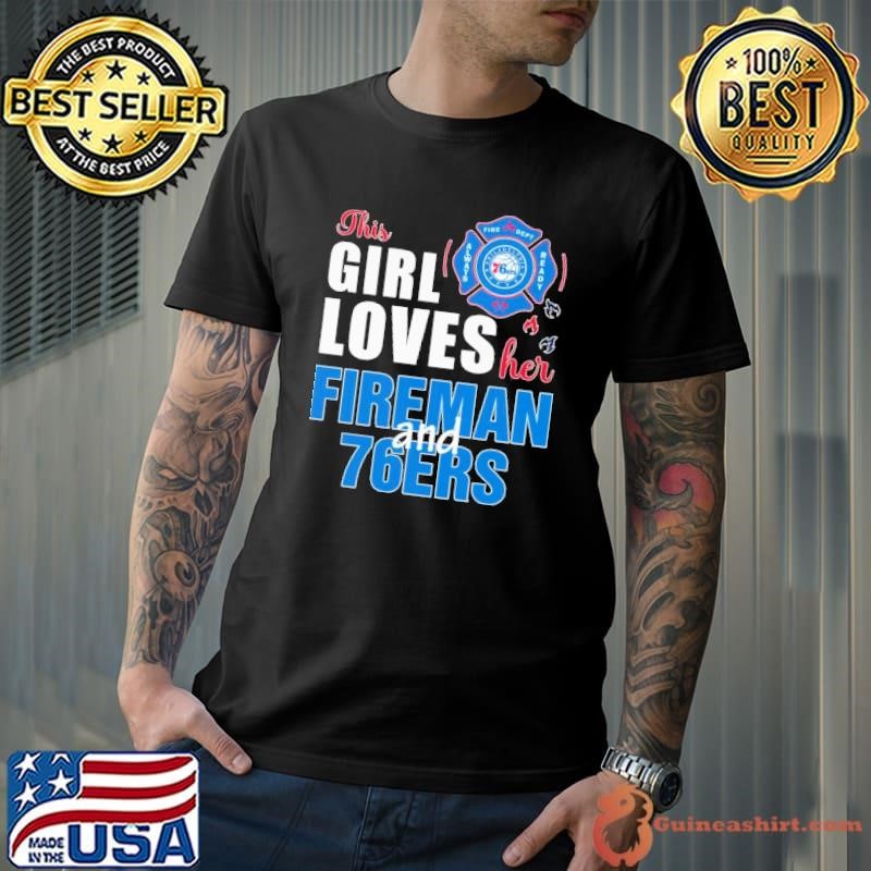 This girl loves her fireman and Philadelphia 76ers Unisex