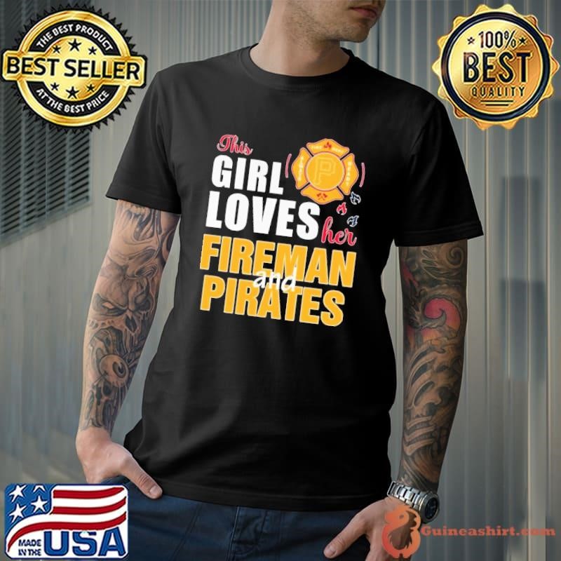 This girl loves her fireman and Pittsburgh Pirates Unisex