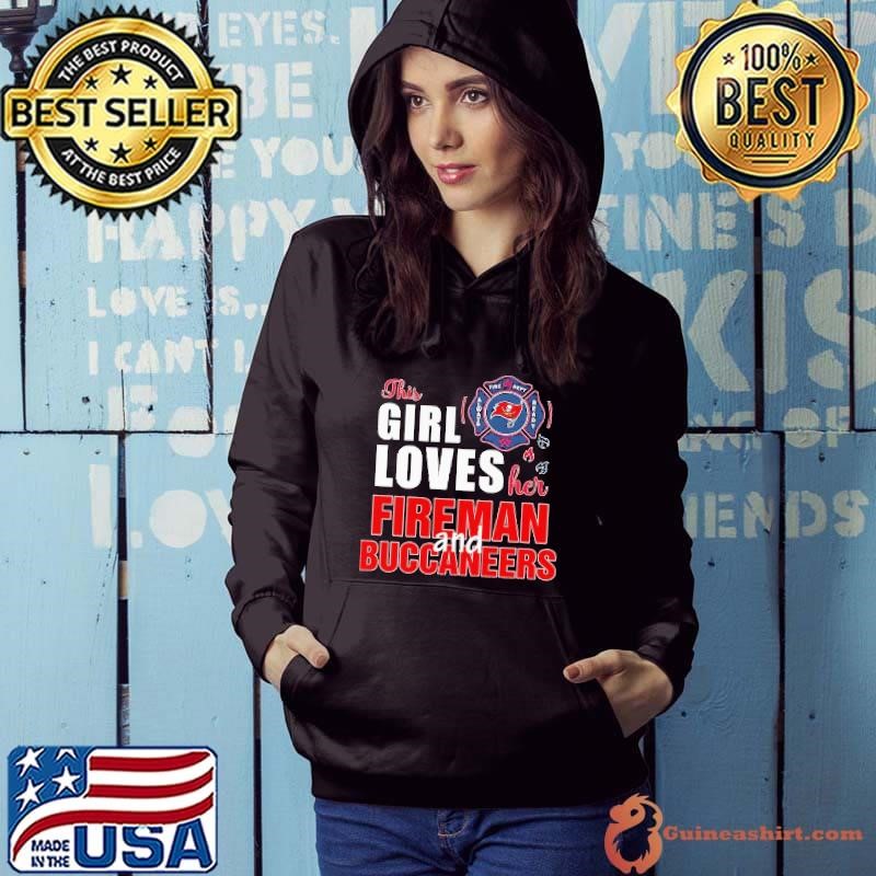 This girl loves her fireman and Tampa Bay Buccaneers Hoodie