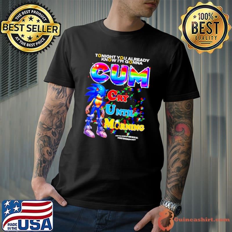 Tonight you already know I’m gonna cum cry until morning shirt