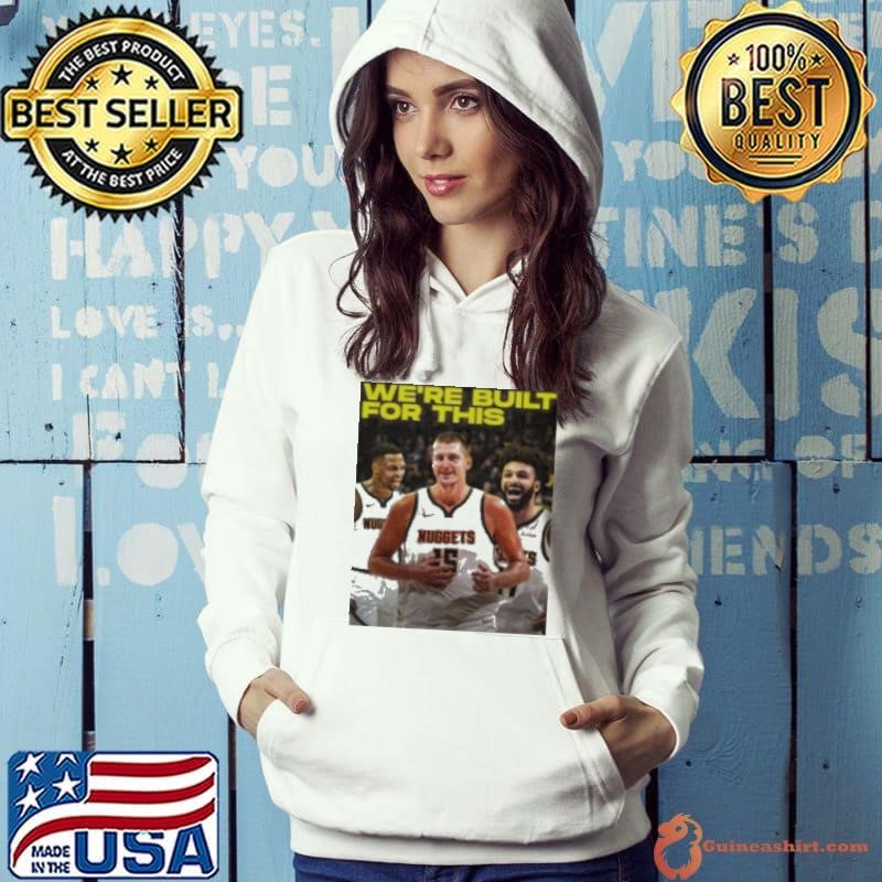 We’re built for this Denver Nuggets beats LA Clippers shirt