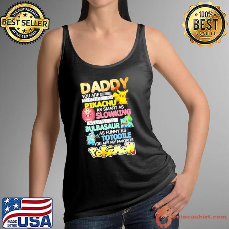 Daddy you are as strong as Pikachu as smart as Slowking as brave as Bulbasaur Pokémon shirt