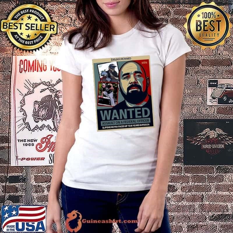 Elpidio Reyna Fbi Wanted 50000 Reward 8 Years In Prison shirt