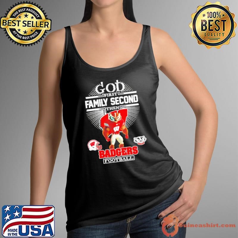 God first family second then Wisconsin Badgers football mascot shirt