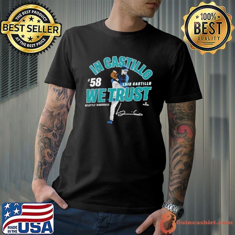 In Castillo We Trust Luis Castillo Seattle Baseball MLBPA Unisex