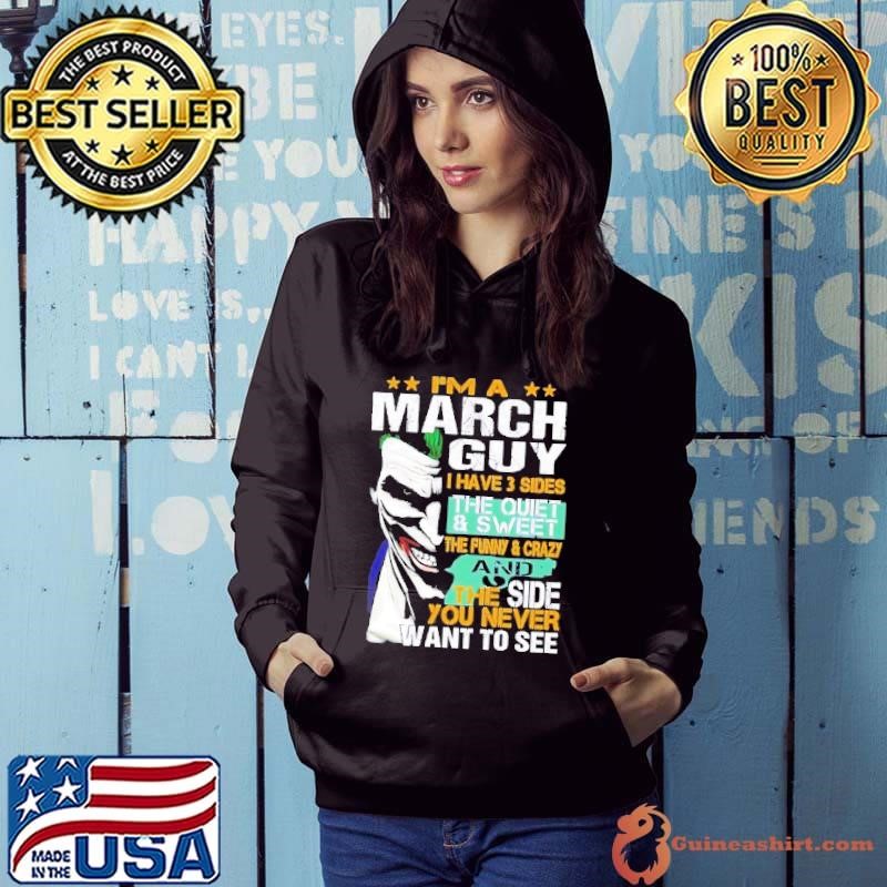 Joker I’m a March guy I have 3 sides the quiet and sweet Hoodie