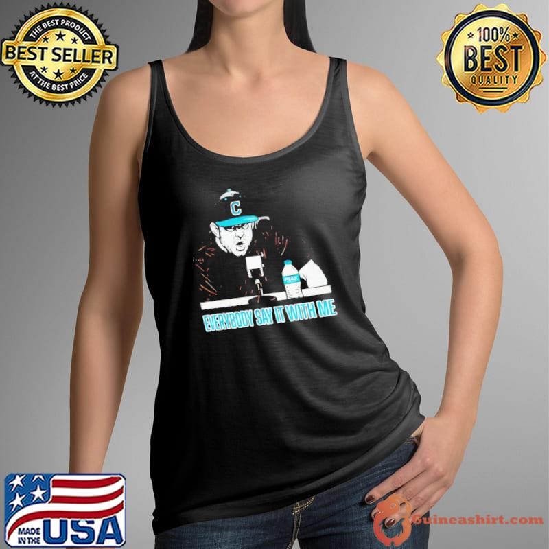 Kevin Schnall Coach Coastal Carolina Chanticleers everybody say it with me shirt