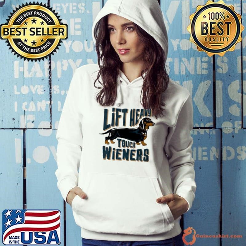 Lift Heavy touch Wieners dog Hoodie