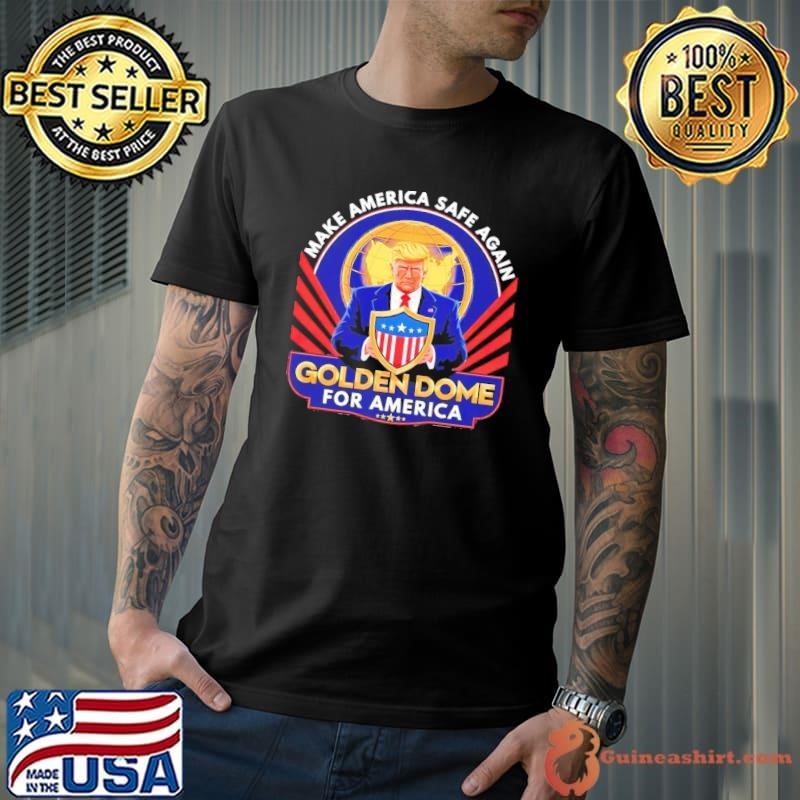 Make America Safe Again Golden Dome For America Trump US Patriotic 2025 Unisex