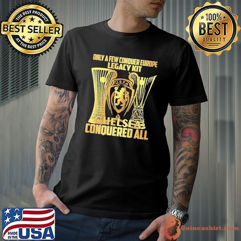 Only a few conquer Europe legacy kit Chelsea conquered all Unisex