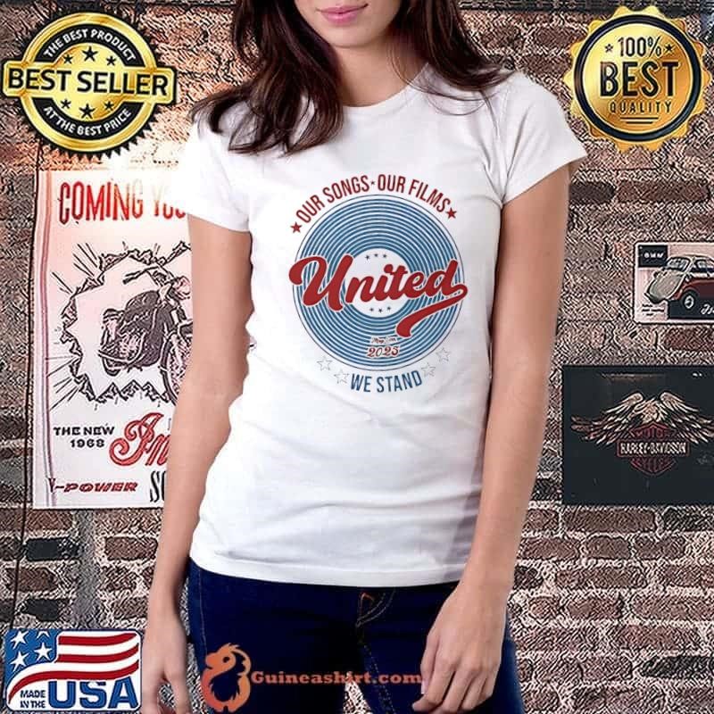 Our Songs Our Films United We Stand May 30th 2025 shirt