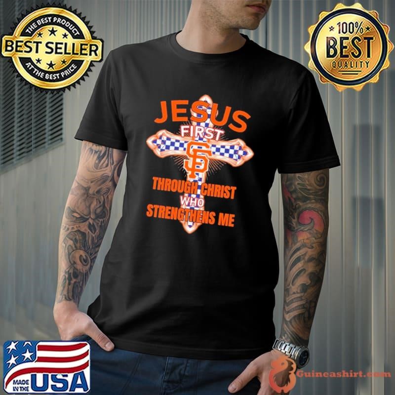 San Francisco Giants Jesus first through christ who strengthens me Unisex