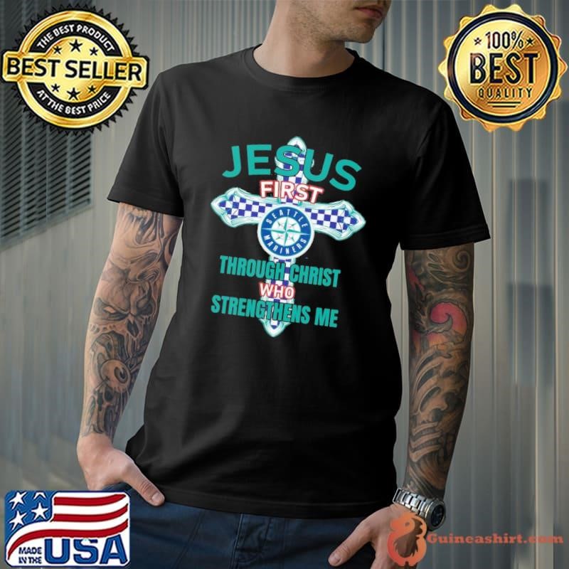 Seattle Mariners Jesus first through christ who strengthens me Unisex