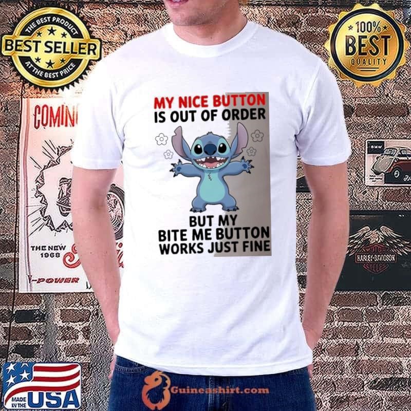 Stitch my nice button is out of order but my bite me button works just fine Unisex