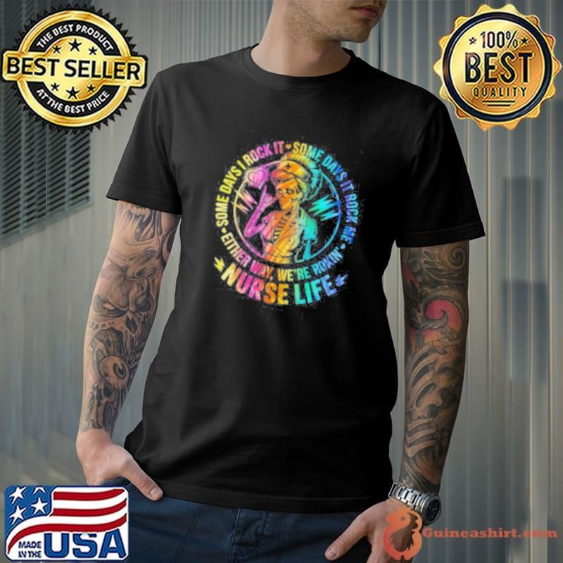 Tie Dye Some Days I Rock It Some Days It Rocks Me Nurse Life Unisex