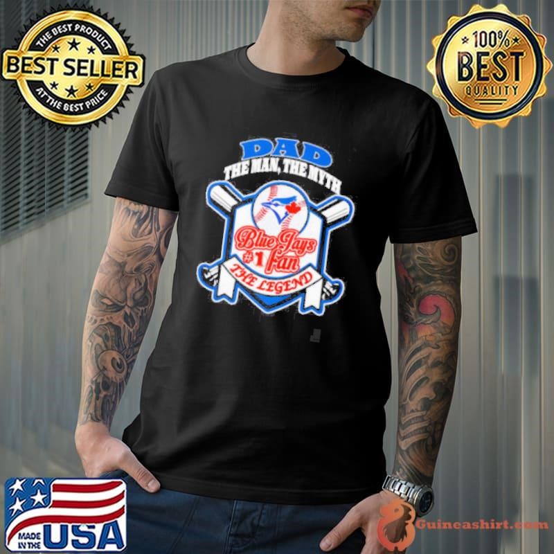Toronto Blue Jays Dad The Man The Myth The Legend Unisex