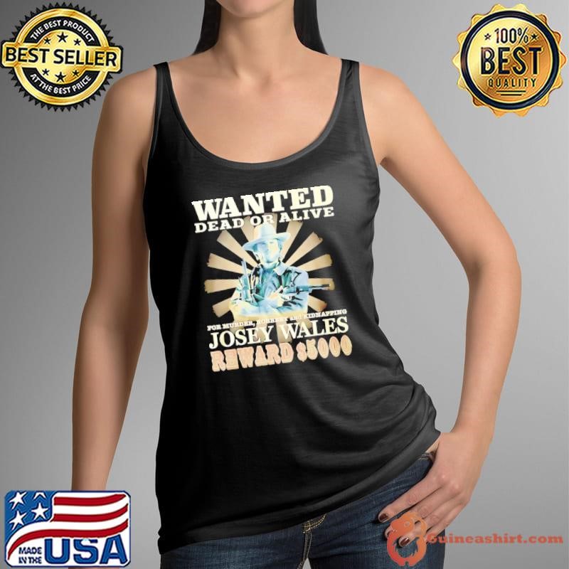 Wanted Dead Or Alive For Murder Robbery And Kidnapping Josey Wales Reward $5000 shirt