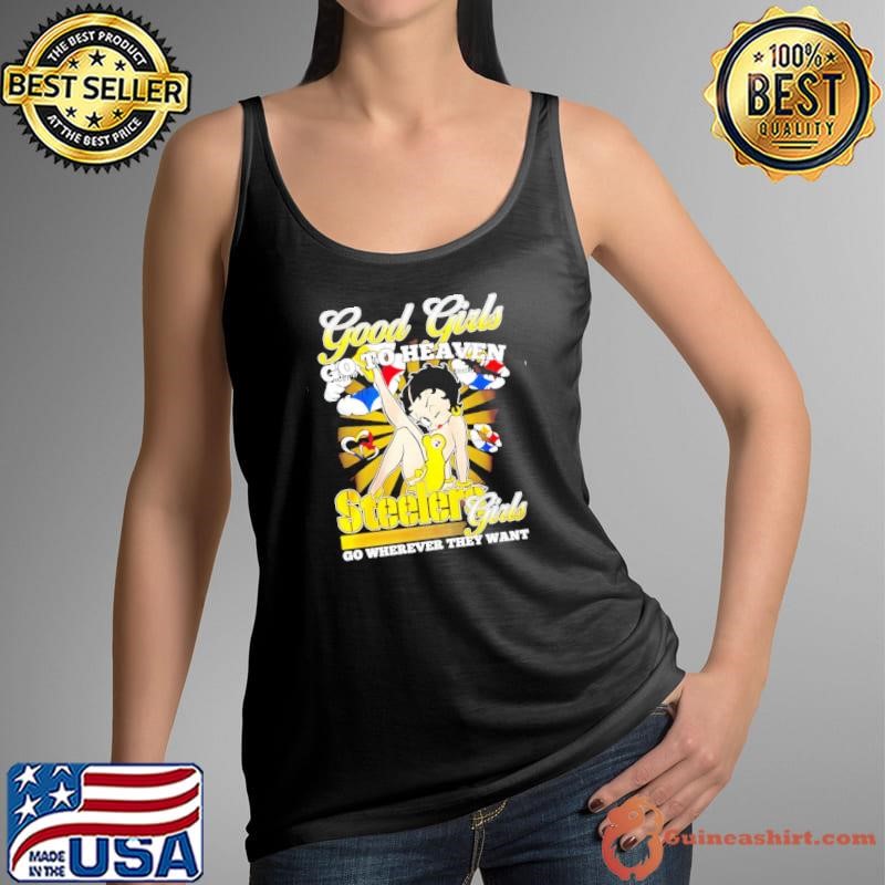 Good girl go to heaven Pittsburgh Steelers girl go wherever they want shirt