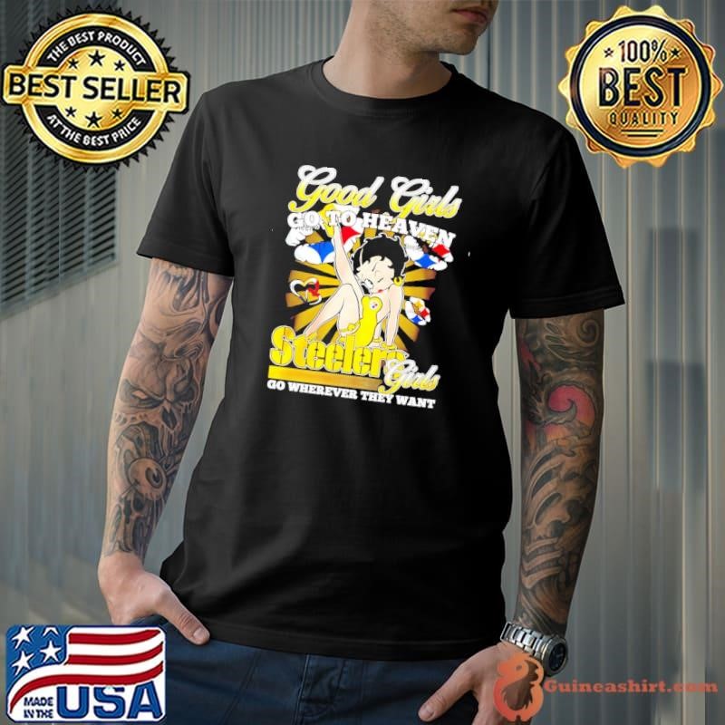 Good girl go to heaven Pittsburgh Steelers girl go wherever they want Unisex
