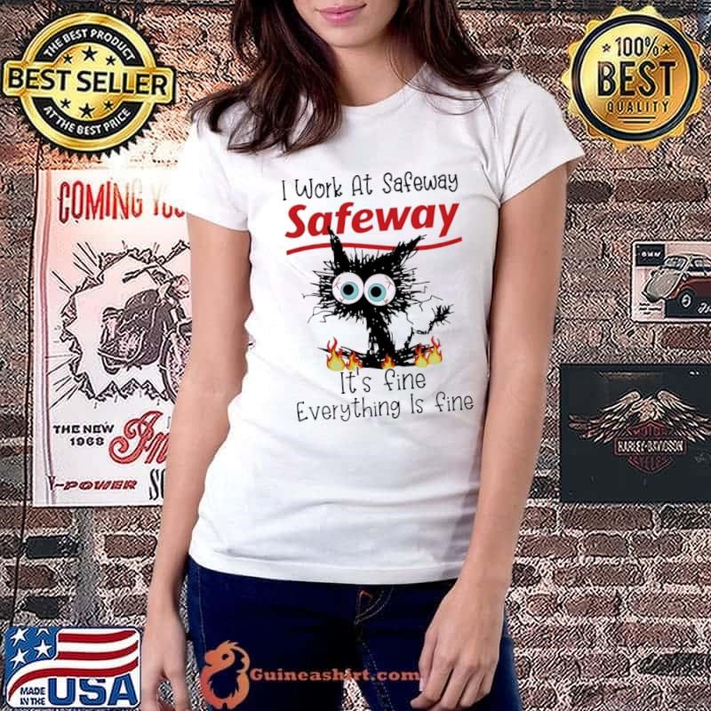 I work at Safeway it’s fine everything is fine black cat shirt