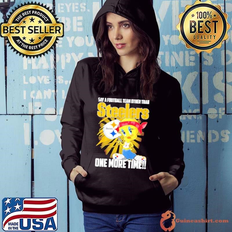 Say a football team other than Pittsburgh Steelers one more time duck Hoodie