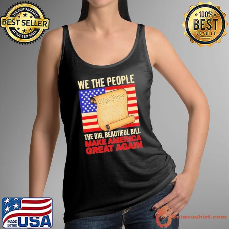 We the people the big beautiful bill make America Great Again flag shirt