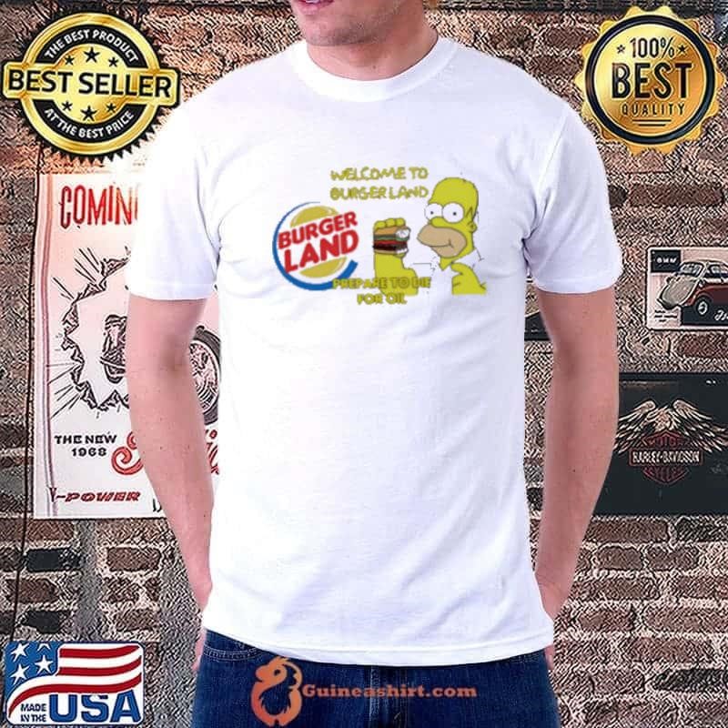 Welcome To Burger Land Prepare To Die For Oil Hommer Unisex