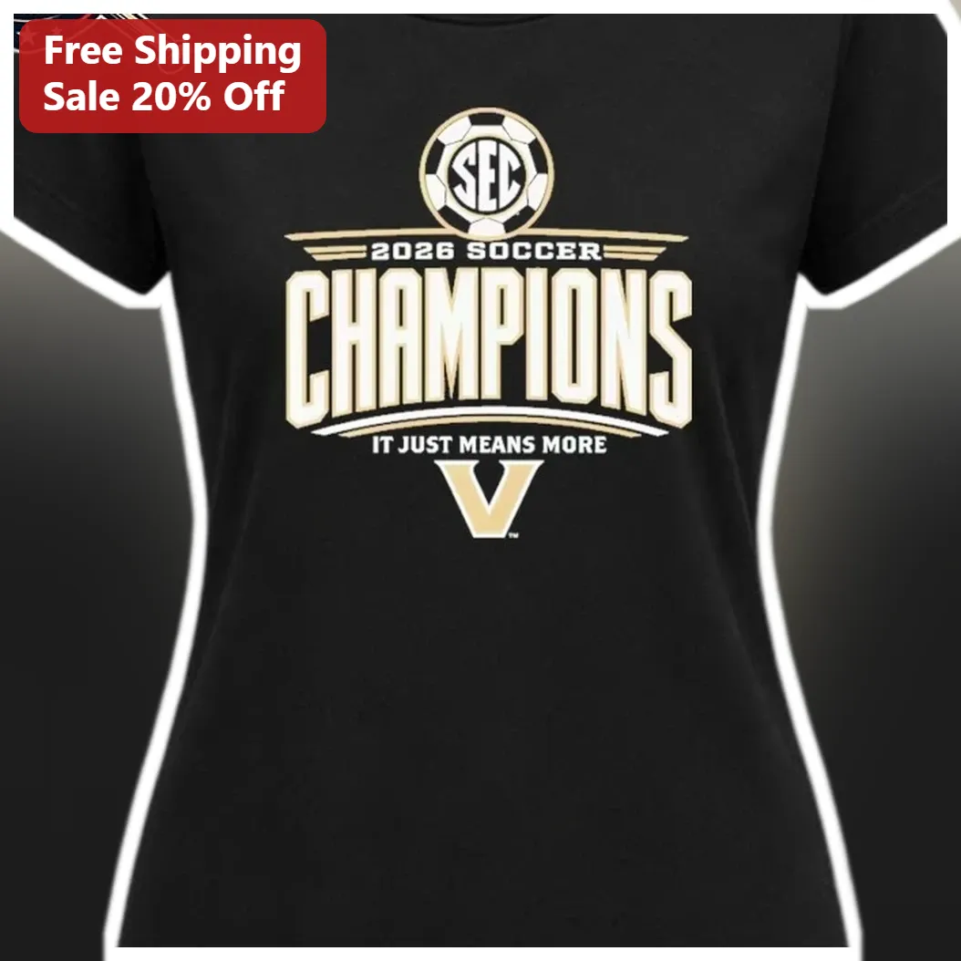 2026 Soccer Champions It Just Means More Tee Vanderbilt SEC Fan Apparel Gift