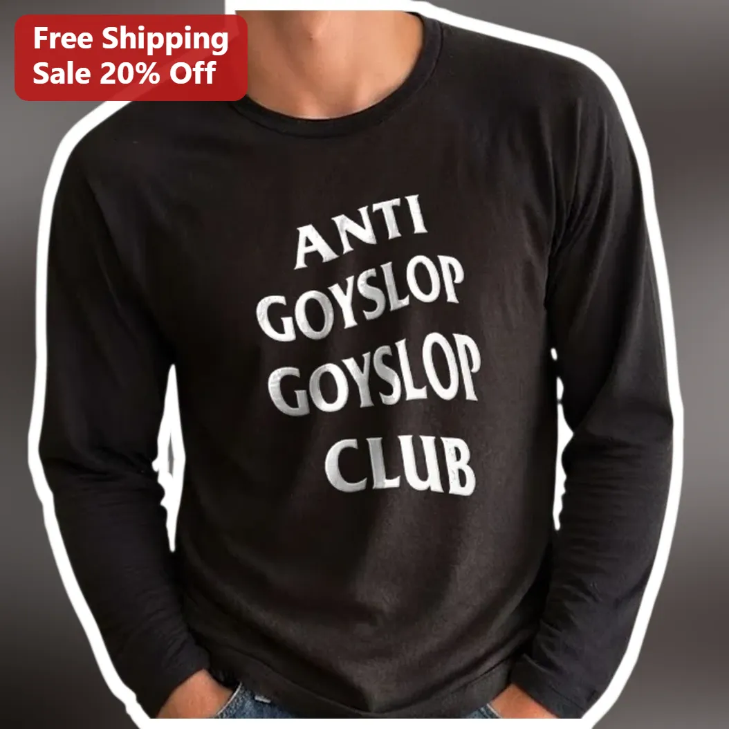 Anti Goyslop Goyslop Club Long Sleeve Tee Meme Culture Streetwear Shirt available at our Miami, Florida warehouse