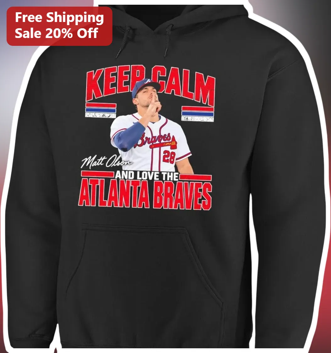 Atlanta Braves Keep Calm And Love The Atlanta Braves Hoodie Matt Olson Signature MLB Fan Apparel available at our Miami, Florida warehouse