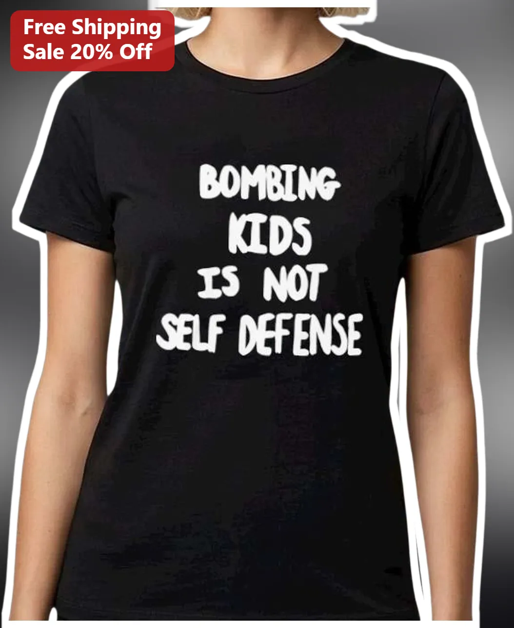 Bombing Kids Is Not Self Defense Tee Anti-War Protest Shirt Political Activist Apparel available at our Miami, Florida warehouse