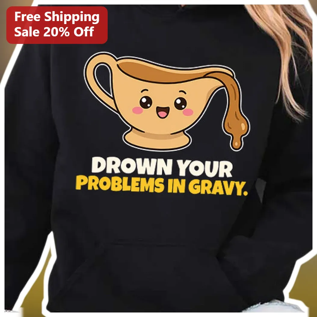 Drown Your Problems in Gravy Hoodie Funny Food Quote Kawaii Gravy Boat Thanksgiving Gift for Foodies available at our Miami, Florida warehouse