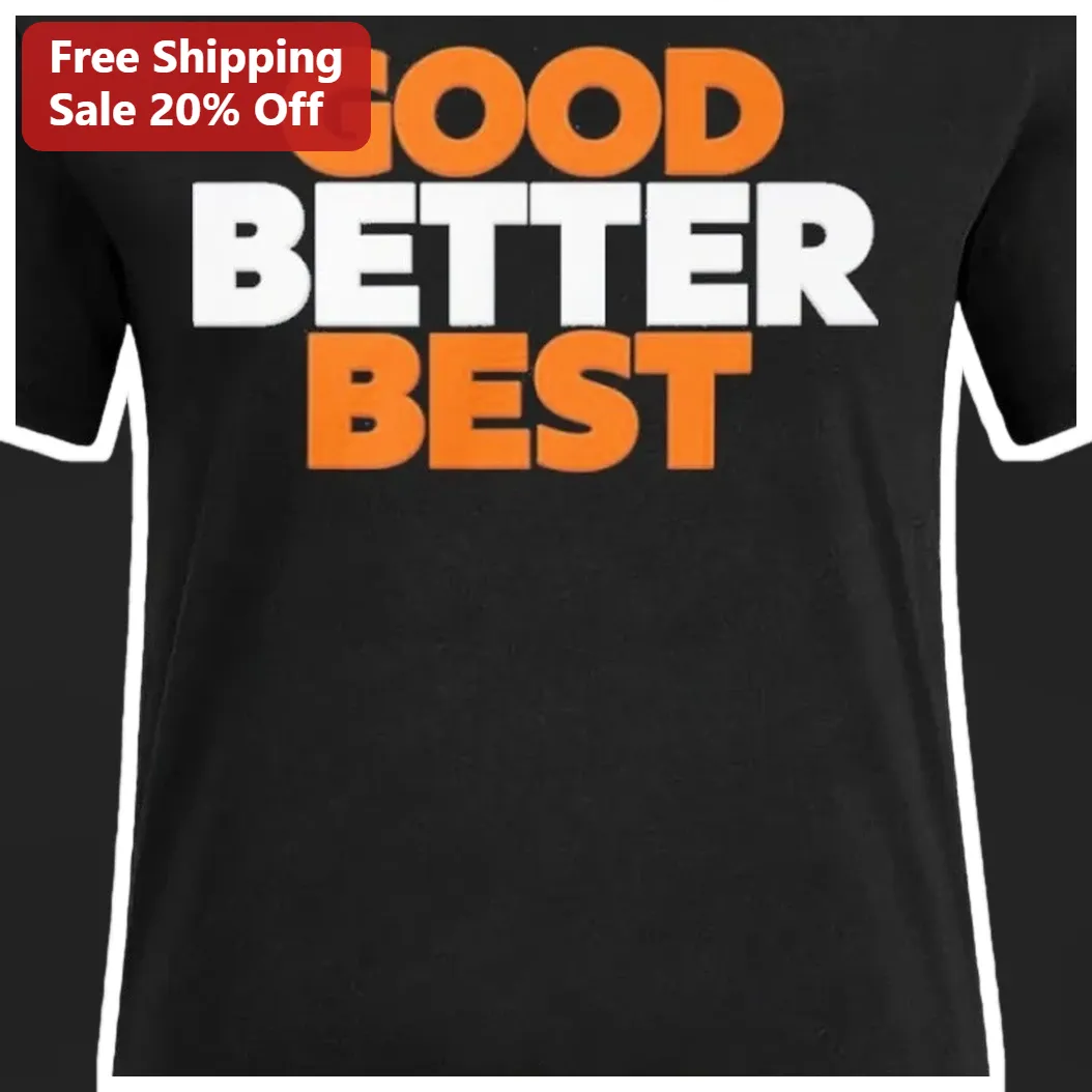 Good Better Best Motivational Typography Graphic Tee for Men Women Self Improvement Apparel available at our Miami, Florida warehouse