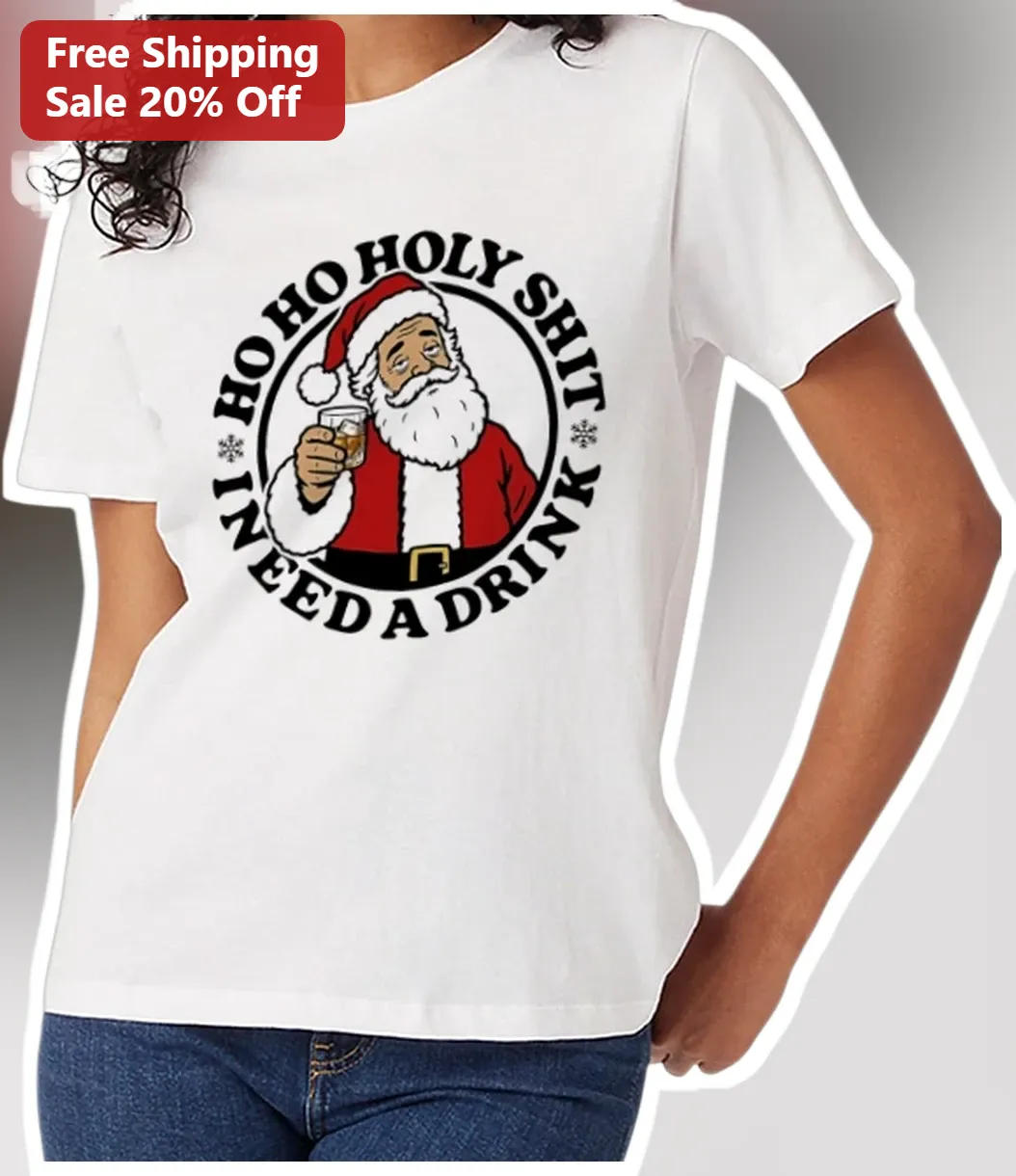 HO HO HOLY SHIT I NEED A DRINK Funny Christmas Santa Claus Tee Holiday Party Gift