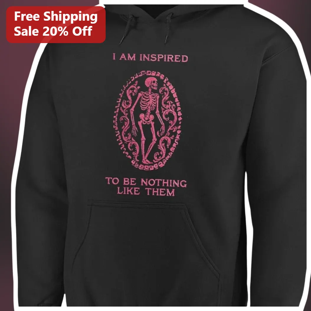 I Am Inspired To Be Nothing Like Them Gothic Skeleton Hoodie
