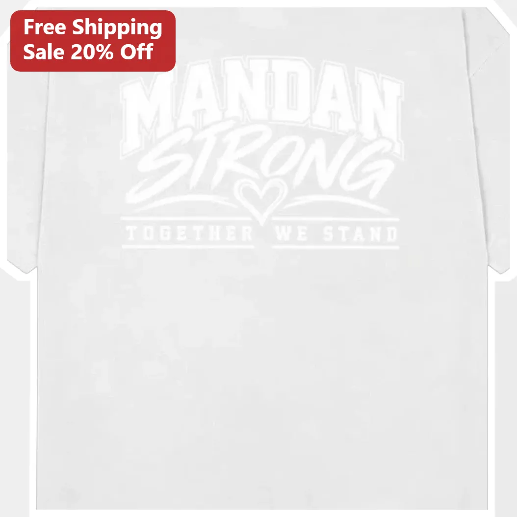 Mandan Strong Together We Stand Tee North Dakota Community Pride Shirt available at our Miami, Florida warehouse